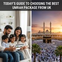 Today’s Guide to Choosing the Best Umrah Package from UK