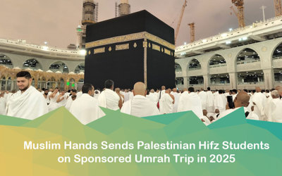 Muslim Hands Sends Palestinian Hifz Students on Sponsored Umrah Trip in 2025